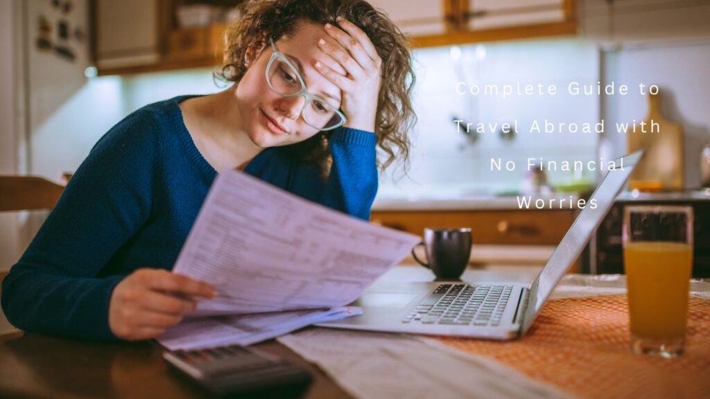 Complete Guide to Travel Abroad with No Financial Worries